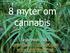 8 myter om cannabis. September 2013 pelle.olsson52@gmail.com www.pelleolsson.se