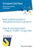 European Job Days. Besök utställarna på plan 2 -eller gå på seminarium på plan 3! Hittar du inte vad du söker? - Fråga en EURES i en gul tröja!