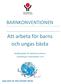 BARNKONVENTIONEN Att arbeta för barns och ungas bästa Handlingsplan för Barnkonventionen i Landstinget Västmanland 2014