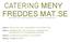 CATERING MENY FREDDES MAT.SE FREDDESMAT.SE 0703-28 02 06 0611-2O1 22 FREDRIK.OSTROM@LIVE.SE