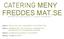 CATERING MENY FREDDES MAT.SE FREDDESMAT.SE 0703-28 02 06 0611-2O1 22 FREDRIK.OSTROM@LIVE.SE