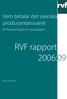 Vem betalar det svenska producentansvaret. för förpackningar och returpapper? RVF rapport 2006:09 ISSN 1103-4092