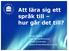 Att lära sig ett språk till hur går det till? Bosse Thorén Inst. för språkstudier Umeå universitet bosse.thoren@sprak.umu.se
