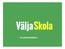 Presentation av uppdrag om skol- och resultatinformation och webbplatsen Välja skola 2014-01-23