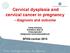 Cervical dysplasia and cervical cancer in pregnancy - diagnosis and outcome