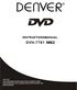 DVD PLAYER MODEL NO.:DVH-7781 MK 2. POWER CONSUMPTION:15W/hou r STANDBY CONSUMPTION:<1W/hou r Websit e:www.den ver- electr onics. com SERIAL NO.