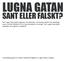 LUGNA GATAN SANT ELLER FALSKT?