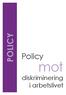POLICY. Policy. mot. diskriminering i arbetslivet