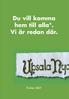 Du vill komma hem till alla*. Vi är redan där.