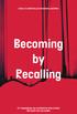 Becoming by Recalling