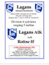 Lagans Allmänna Idrottsklubb Hälsar publik, gästande lag och domare välkomna till Ringvallen onsdagen den 17 maj kl 19.00 för seriematch i.