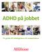 ADHD på jobbet. En guide till arbetsgivare och medarbetare