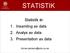 STATISTIK. Statistik är: 1. Insamling av data 2. Analys av data 3. Presentation av data. tomas.persson@edu.uu.se