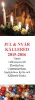 JUL & NYÅR KÅLLERED Varmt välkommen till Ekenkyrkan, Centrumkyrkan, Apelgårdens kyrka och Kållereds kyrka.