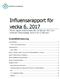 Influensarapport för vecka 6, 2017 Denna rapport publicerades den 16 februari 2017 och redovisar influensaläget vecka 6 (6-12 februari).