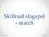 Skillnad slagspel - match