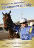 Bli en del av upplevelsen. Välkommen till Åby. Torsdag 17 april 2014 Första start kl Nr 18 (Å22) Pris 20:- Bankod 06.