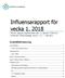 Influensarapport för vecka 1, 2018 Denna rapport publicerades den 11 januari 2018 och redovisar influensaläget vecka 1 (1 7 januari).