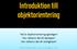 Introduktion till objektorientering. Vad är objektorientering egentligen? Hur relaterar det till datatyper? Hur relaterar det till verkligheten?