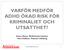 VARFÖR MEDFÖR ADHD ÖKAD RISK FÖR KRIMINALIET OCH UTSATTHET?