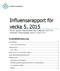 Influensarapport för vecka 5, 2015 Denna rapport publicerades den 5 februari 2015 och redovisar influensaläget vecka 5 (26/1-1/2).