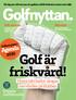 Golf är friskvård! Agenda Historiskt beslut skapar mervärden på klubben. SM-veckan: Nätverk: Golfens plats i