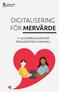 DIGITALISERING FÖR MERVÄRDE EN ILLUSTRERAD GUIDE FÖR SOCIALTJÄNSTEN I SUNDSVALL