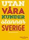 UTAN VÅRA KUNDER. stannar SVERIGE