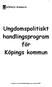 Ungdomspolitiskt handlingsprogram för Köpings kommun Antaget av kommunfullmäktige den 18 juni 2007.