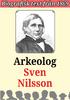 Biografi: Arkeologen Sven Nilsson Återutgivning av text från Redaktör Mikael Jägerbrand