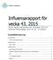 Influensarapport för vecka 43, 2015 Denna rapport publicerades den 29 oktober 2015 och redovisar influensaläget vecka 43 (19 25 oktober).