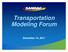 Transportation Modeling Forum. December 14, 2011